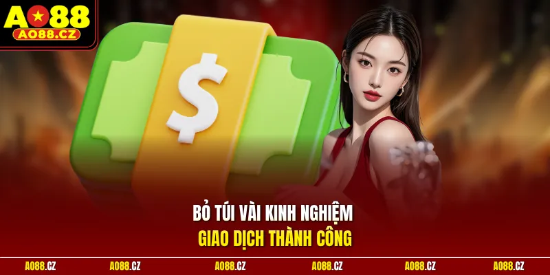 Bỏ túi vài kinh nghiệm giao dịch thành công