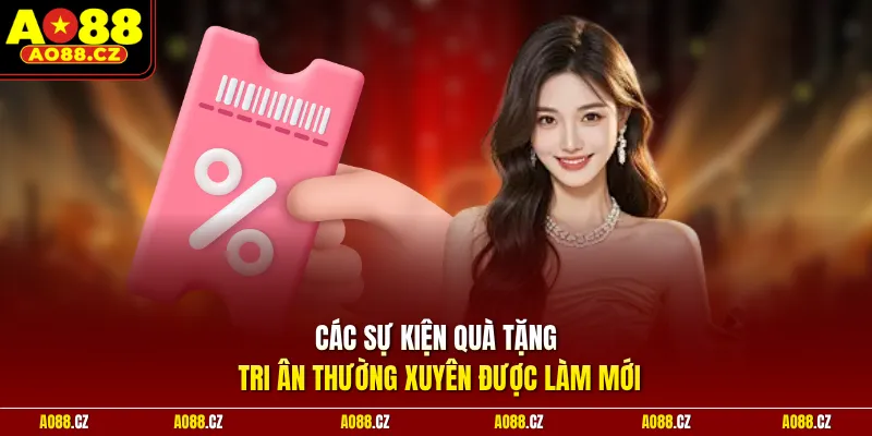 Các sự kiện quà tặng tri ân thường xuyên được làm mới