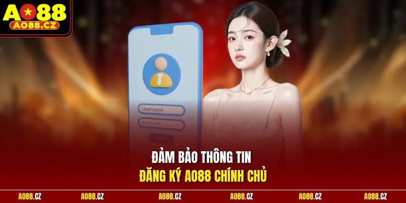 Đảm bảo thông tin đăng ký Ao88 chính chủ