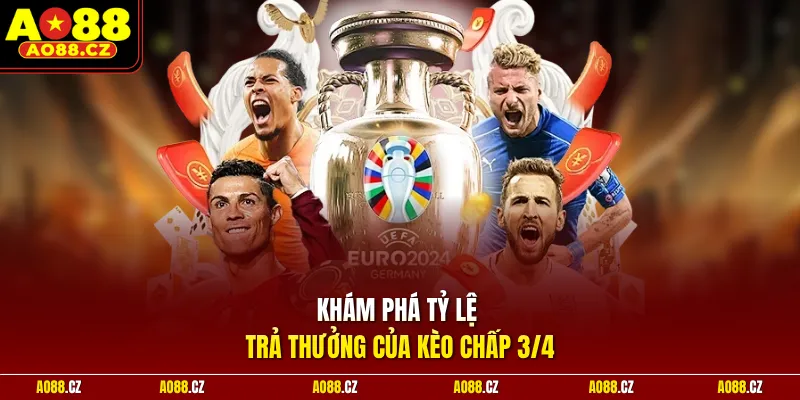 Khám phá tỷ lệ trả thưởng của kèo chấp 3/4