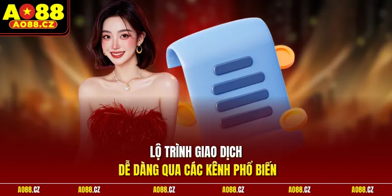 Lộ trình giao dịch dễ dàng qua các kênh phổ biến