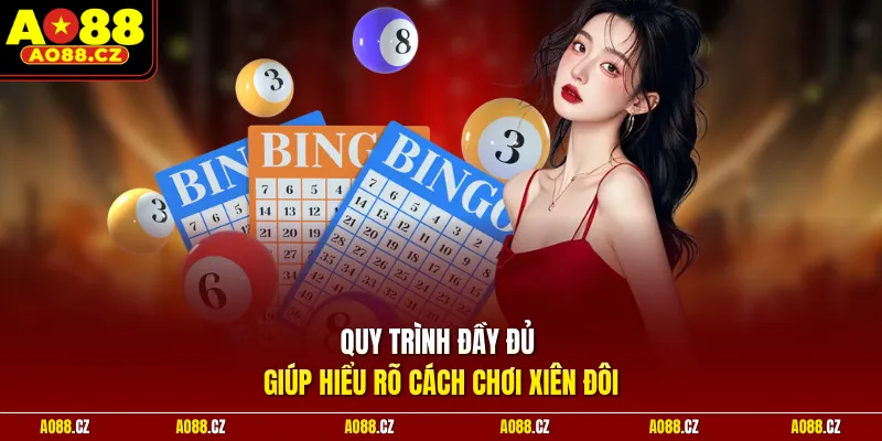 Quy trình đầy đủ giúp hiểu rõ cách chơi xiên đôi 