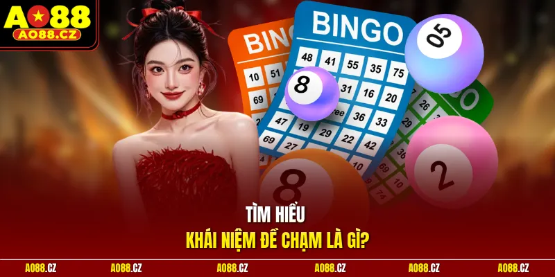 Tìm hiểu khái niệm đề chạm là gì? 