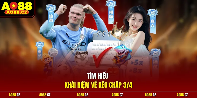 Tìm hiểu khái niệm về kèo chấp 3/4