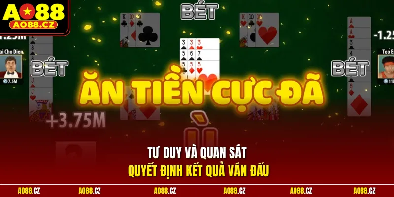 Tư duy và quan sát quyết định kết quả ván đấu